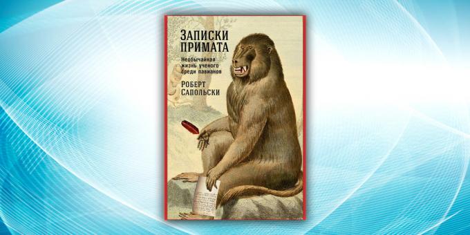 "Diary of a primatų: neeilinis gyvenimas mokslininkas tarp babuinų" Robert Sapolsky