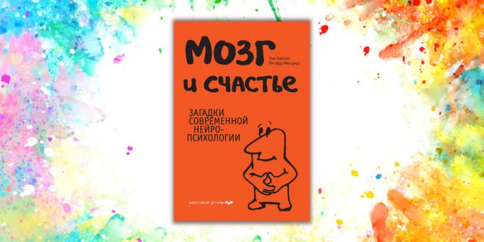 knygos apie smegenis: "Smegenys ir laimės. Galvosūkiai šiuolaikinės neuropsichologijos "Rick Hansonas Richardas Mendius
