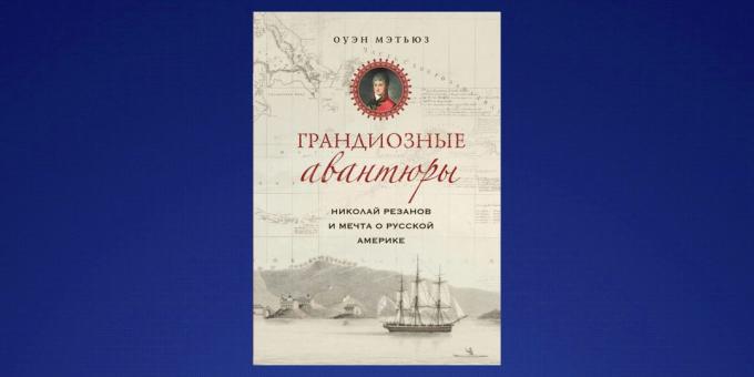 Ką skaityti vasarį, "Nikolajus Rezanov ir Rusijos amerikietiška svajonė", Owenas Matthews