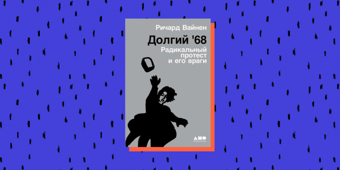„Ilgas 68-as. Radikalus protestas ir jo priešai “, Richardas Weinenas