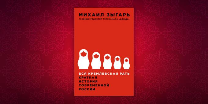 Istorija knygos: "Visi Kremliaus vyrai. Trumpa istorija šiuolaikinėje Rusijoje ", Michailas Zygar