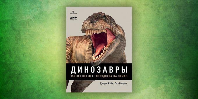 Knygos apie supančio pasaulio: "Dinozaurai. 150 milijonų metų dominavimo pasaulyje, "Darren Naish, Paul Barrett