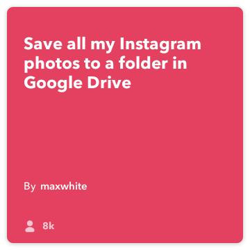 IFTTT receptai: išsaugoti visus mano Instagram nuotraukos į aplanką mano "Google" diską! jungia Instagram: google-diską