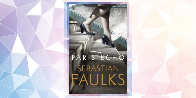 Labiausiai tikėtiną knyga 2019: "Paryžius" Echo ", Sebastianas Faulks