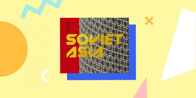 Sovietų architektūra: «Sovietų Azija: sovietinio modernizmo architektūros Centrinėje Azijoje» Roberto Conte ir Stefano Perego